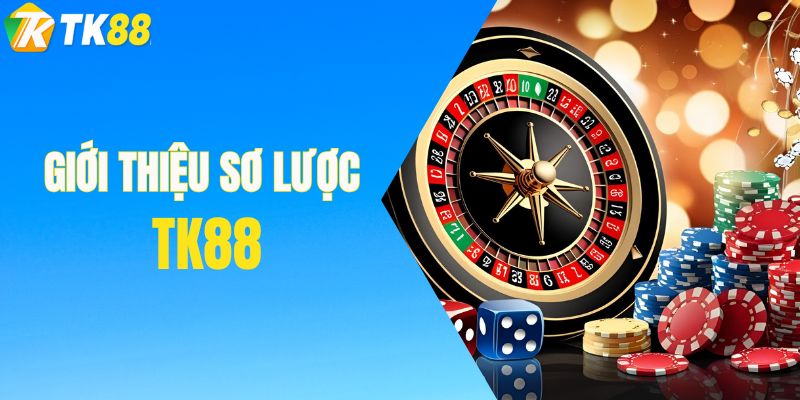 Giới thiệu sơ lược thương hiệu giải trí TK88